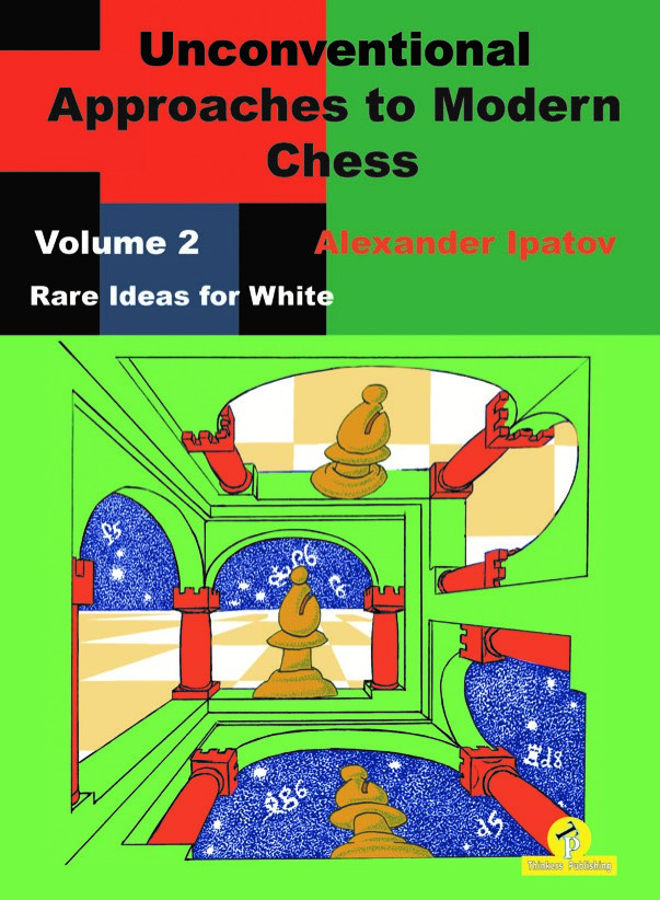 Unconventional Approaches to Modern Chess Volume 2