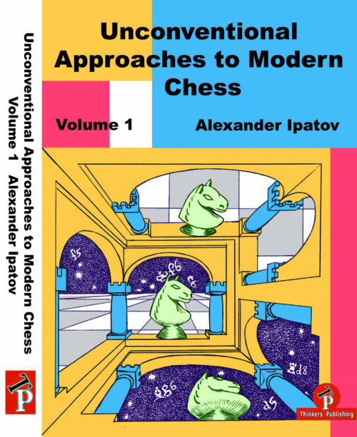 Unconventional Approaches to Modern Chess Volume 1